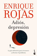 Adiós, depresión: La guía definitiva para reconcoer y afrontar el problema-Enrique Rojas-Libros787.com