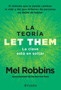 La Teor�a Let Them. La Clave Est� En Soltar: El M�todo Que Te Puede Cambiar La Vida Y del Que Millones de Personas No Dejan de Hablar / Let Them Theor